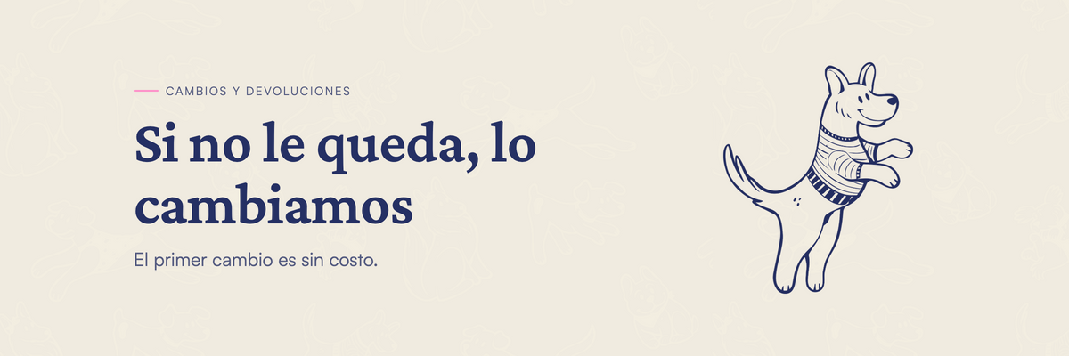 Si no le queda, lo cambiamos — el primer cambio es sin costo